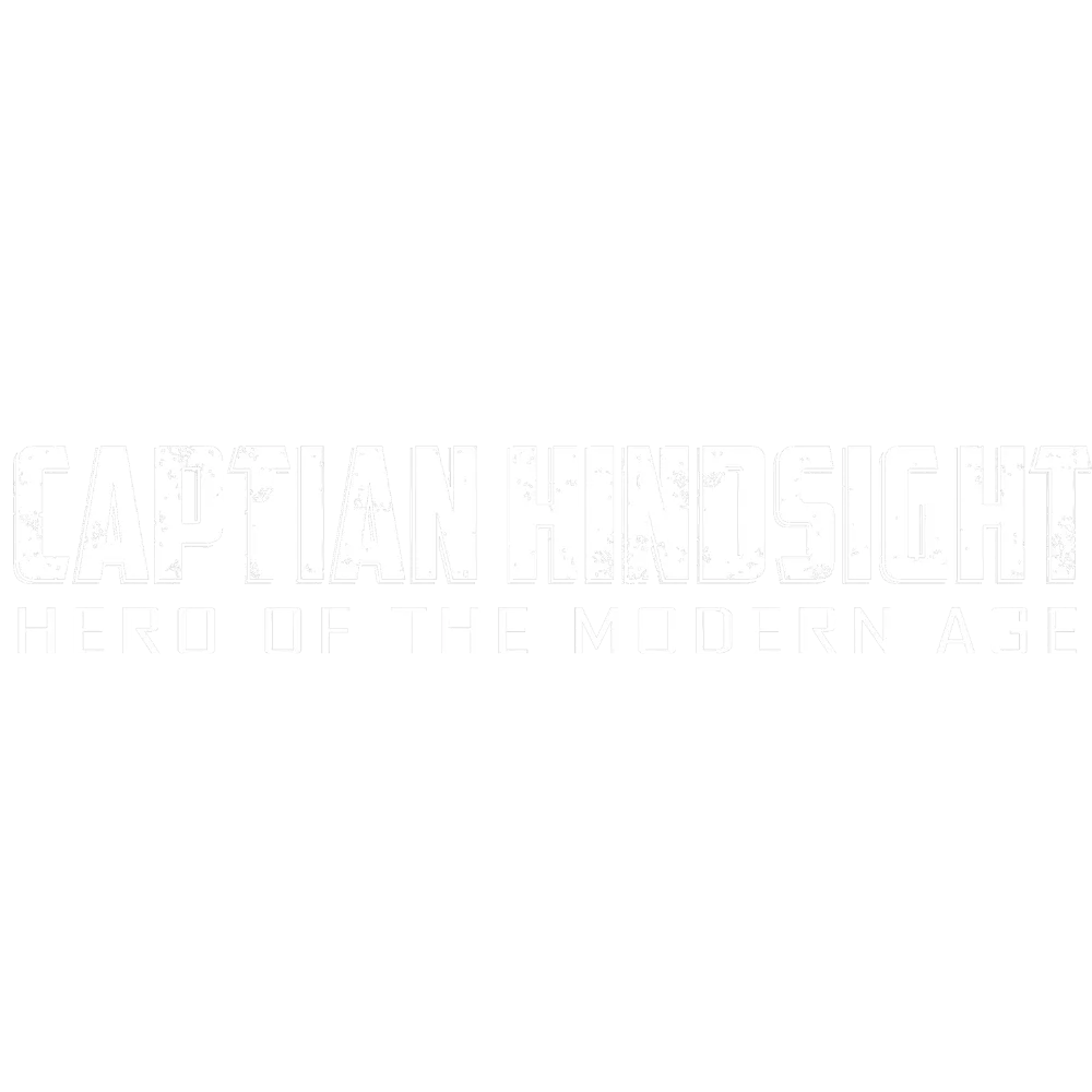 Captain Hindsight! Hero of the Modern Age