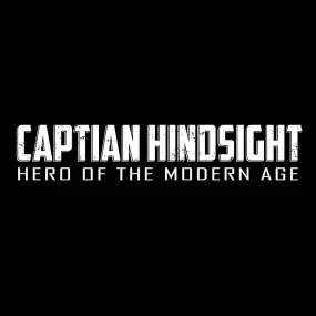 Captain Hindsight! Hero of the Modern Age